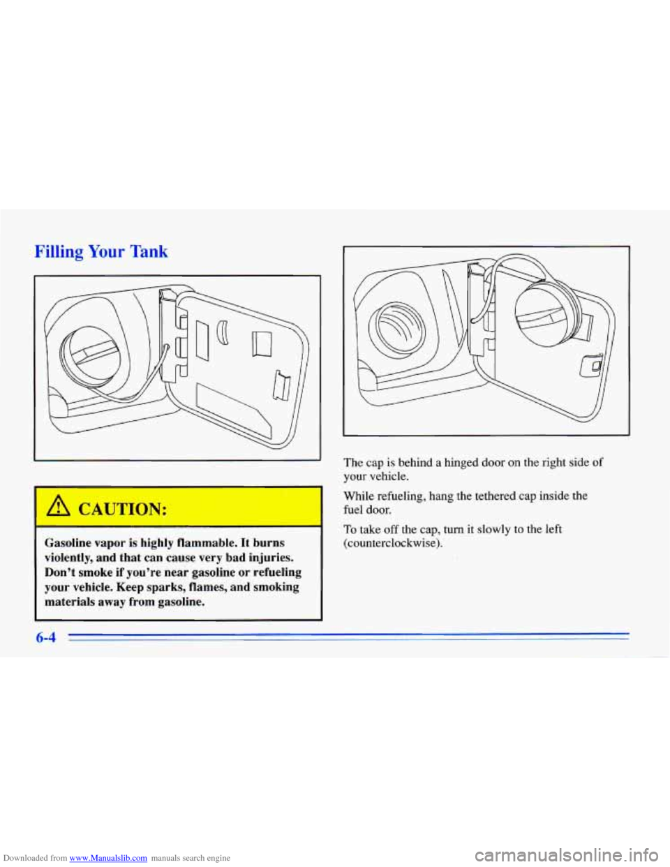 CHEVROLET CAVALIER 1996 3.G Owners Manual Downloaded from www.Manualslib.com manuals search engine Filling Your Tank 
Gasoline  vapor  is  highly  flammable.  It  burns 
violently,  and  that  can  cause  very  bad  injuries.  Dont  smoke  i