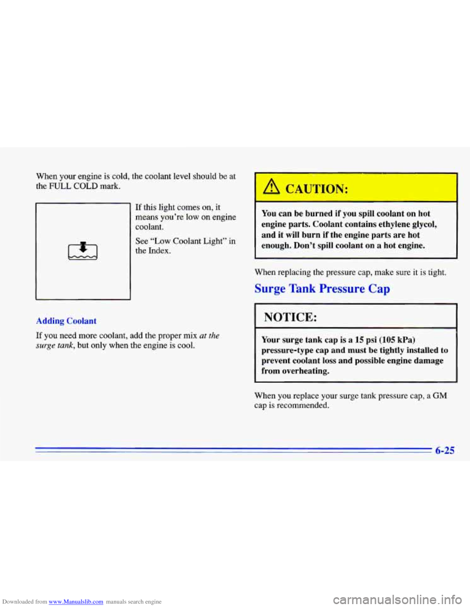 CHEVROLET CAVALIER 1996 3.G Owners Manual Downloaded from www.Manualslib.com manuals search engine When  your  engine  is cold, the coolant  level  should  be  at 
the 
FULL COLD mark. 
If this  light  comes  on, it 
means  you’re  low  on 