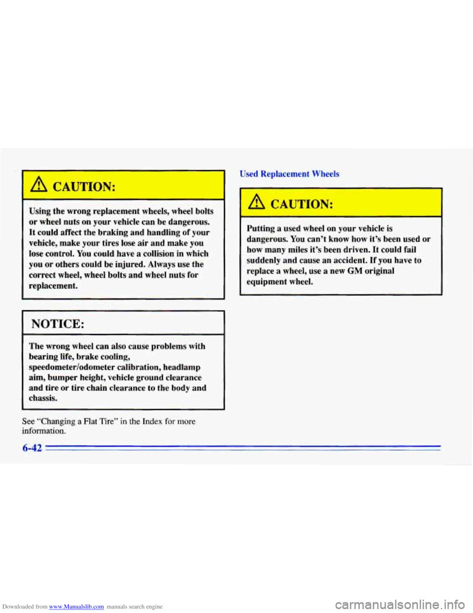 CHEVROLET CAVALIER 1996 3.G Owners Manual Downloaded from www.Manualslib.com manuals search engine Used Replacement  Wheels 
Using  the wrong  replacement  wheels,  wheel bolts 
or wheel nuts on your  vehicle  can  be dangerous. 
It could aff