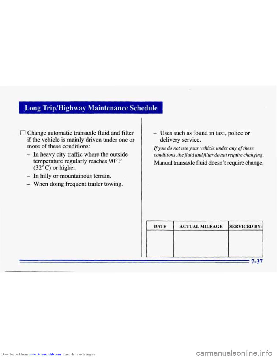 CHEVROLET CAVALIER 1996 3.G Owners Manual Downloaded from www.Manualslib.com manuals search engine -4 ,L.ong Trip/Highway  Maintenance  Schedule I 
0 Change  automatic  transaxle  fluid  and  filter 
if the  vehicle  is mainly  driven  under 