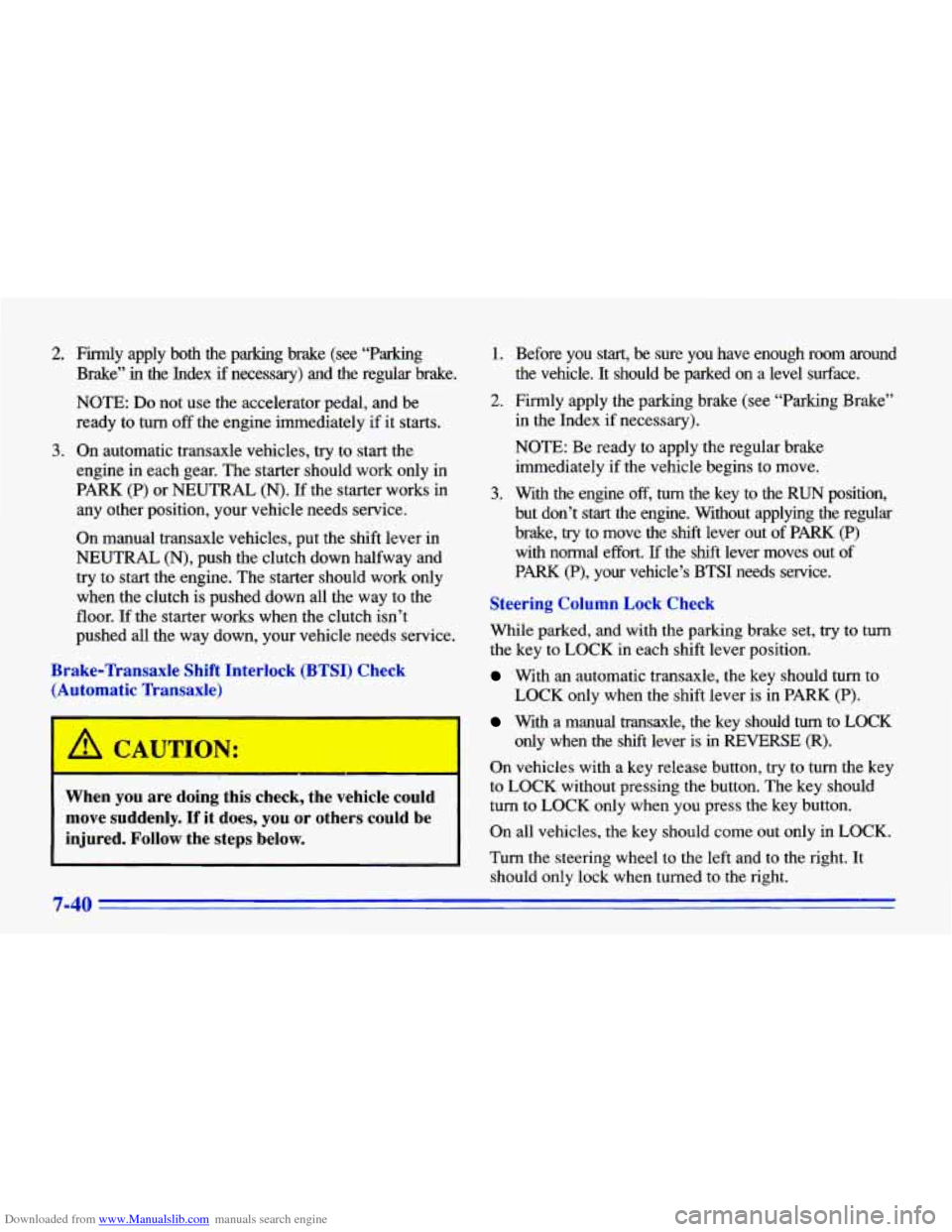 CHEVROLET CAVALIER 1996 3.G Owners Manual Downloaded from www.Manualslib.com manuals search engine 2. Firmly apply  both  the  parking  brake (see “Parking 
Brake”  in  the  Index 
if necessary)  and  the  regular  brake. 
NOTE: Do not us