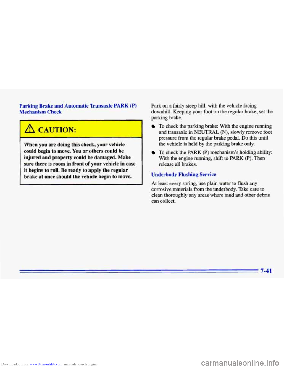 CHEVROLET CAVALIER 1996 3.G Owners Manual Downloaded from www.Manualslib.com manuals search engine :.. 
Parking Brake and Automatic Transaxle PARK (P) 
Mechanism  Check 
When  you are doing  this check,  your vehicle 
could  begin 
to move. Y