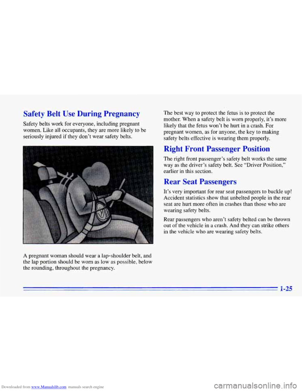 CHEVROLET CAVALIER 1996 3.G Owners Manual Downloaded from www.Manualslib.com manuals search engine Safety  Belt  Use  During  Pregnancy 
Safety  belts  work  for  everyone,  including  pregnant 
women.  Like all  occupants,  they  are  more  