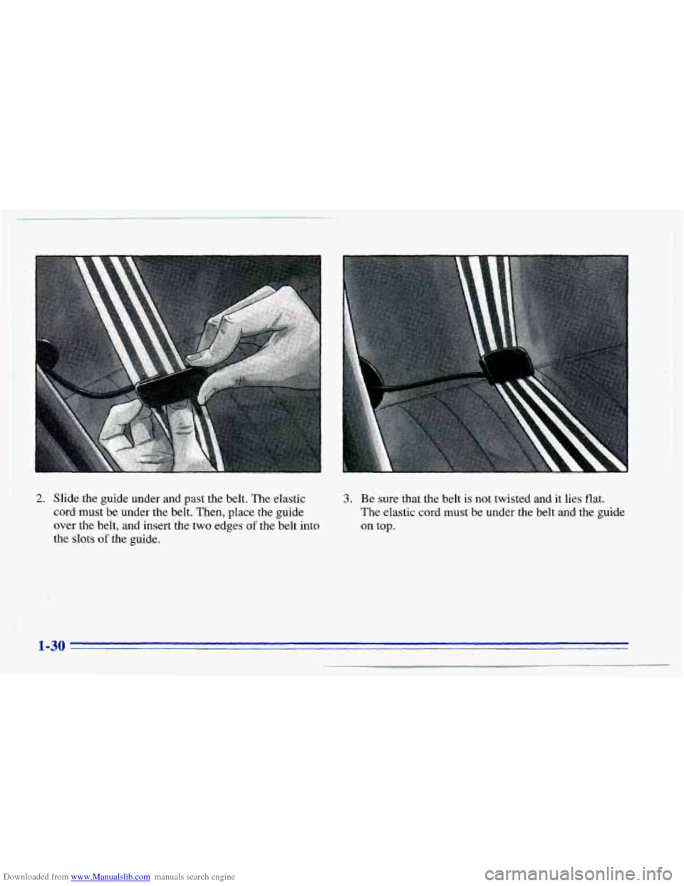 CHEVROLET CAVALIER 1996 3.G Owners Manual Downloaded from www.Manualslib.com manuals search engine 2. Slide  the  guide  under  and  past  the  belt.  The  elastic 
cord  must  be  under  the  belt.  Then,  place  the  guide  over  the  belt,