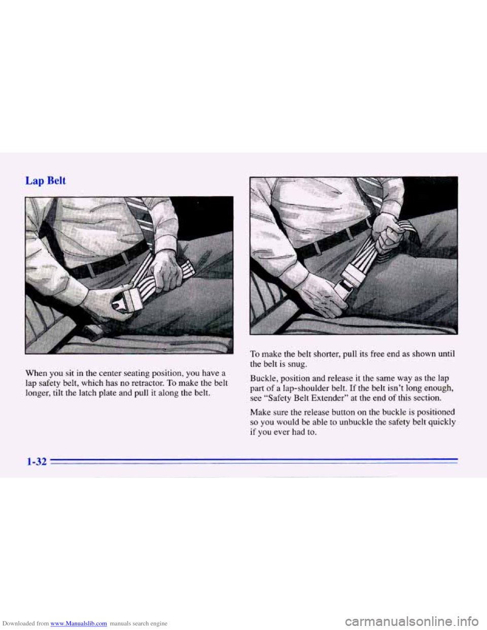 CHEVROLET CAVALIER 1996 3.G Owners Manual Downloaded from www.Manualslib.com manuals search engine Lap Belt 
When you sit  in  the  center  seating  position,  you  have  a 
lap  safety  belt,  which  has 
no retractor. To make  the  belt 
lo