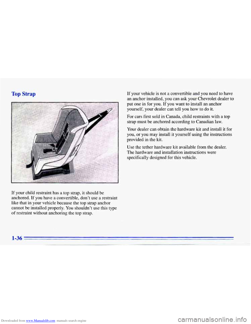 CHEVROLET CAVALIER 1996 3.G Owners Manual Downloaded from www.Manualslib.com manuals search engine Top Strap 
If your  child  restraint  has  a  top  strap,  it  should  be 
anchored.  If  you  have  a  convertible,  don’t  use  a  restrain