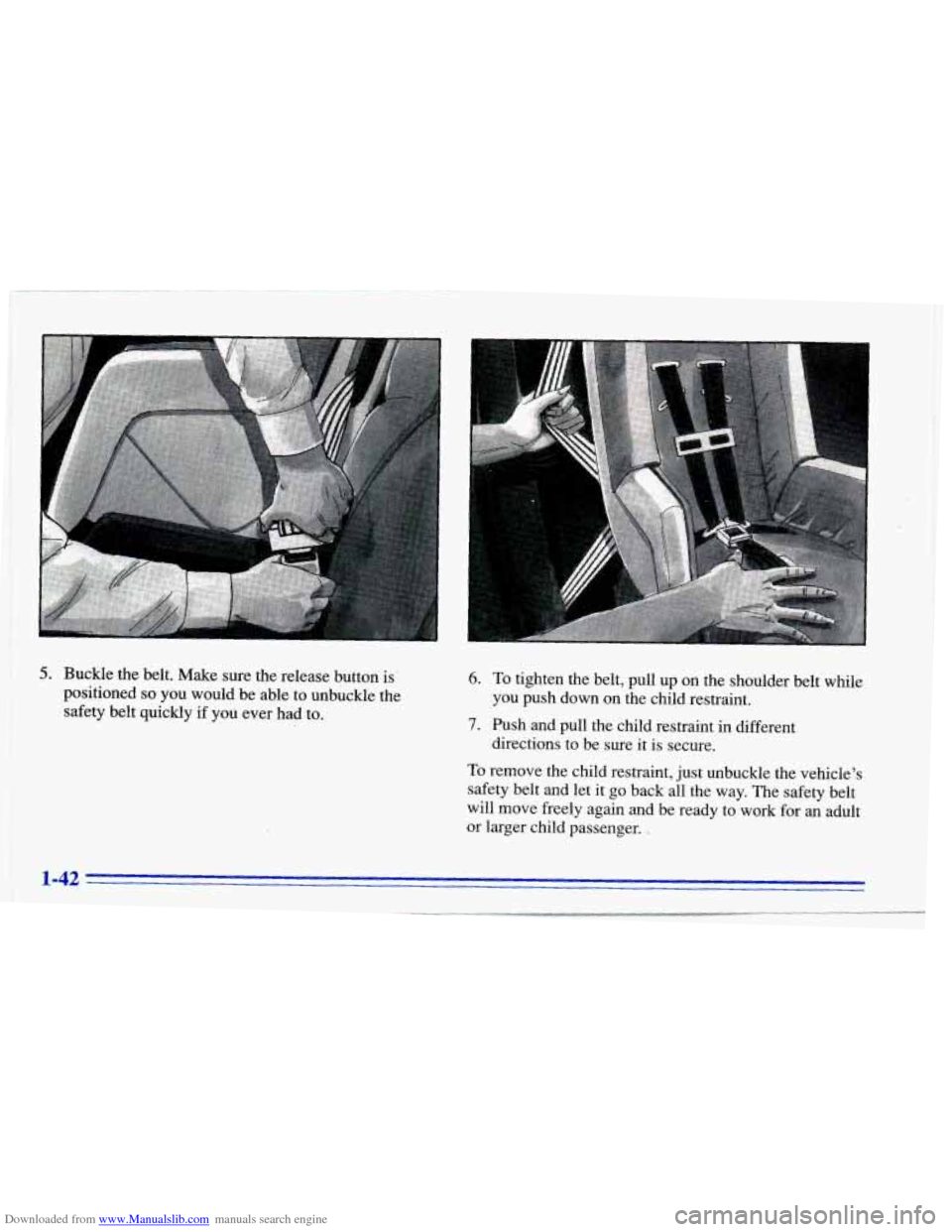CHEVROLET CAVALIER 1996 3.G Owners Manual Downloaded from www.Manualslib.com manuals search engine 5. Buckle  the  belt.  Make  sure  the  release  button is 
positioned 
so you  would  be able  to  unbuckle  the 
safety  belt  quickly 
if yo