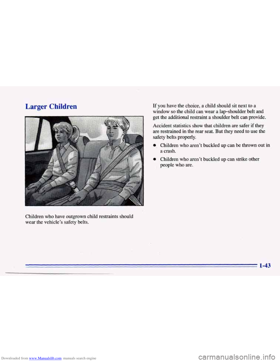 CHEVROLET CAVALIER 1996 3.G Owners Manual Downloaded from www.Manualslib.com manuals search engine Larger  Children 
Children who  have  outgrown  child restraints should 
wear  the vehicle’s  safety  belts. 
If you  have  the  choice, a ch