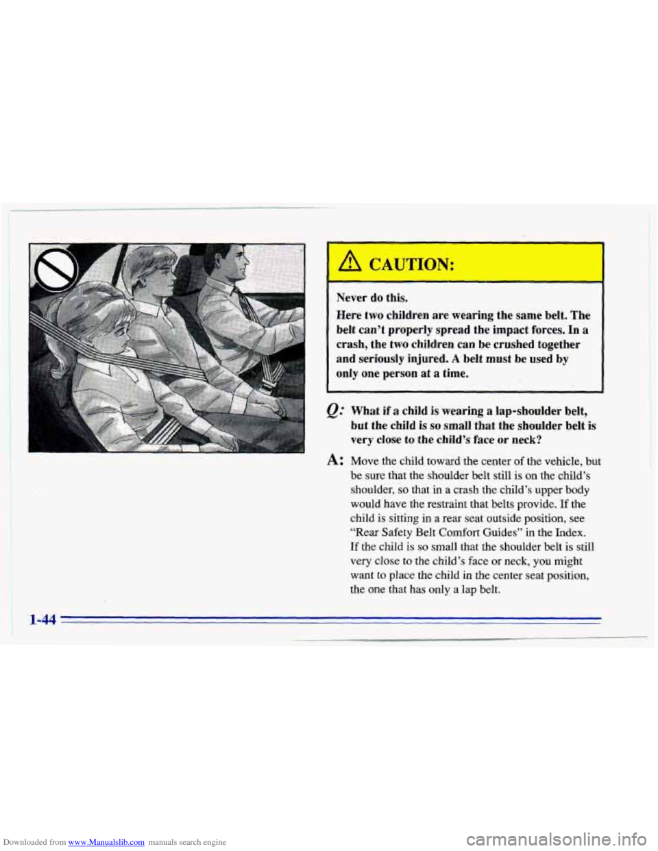 CHEVROLET CAVALIER 1996 3.G Owners Manual Downloaded from www.Manualslib.com manuals search engine I A CAUTION: 
Never do this. 
Here  two  children  are  wearing-the  same  belt. The 
belt  can’t  properly  spread  the  impact  forces. In 