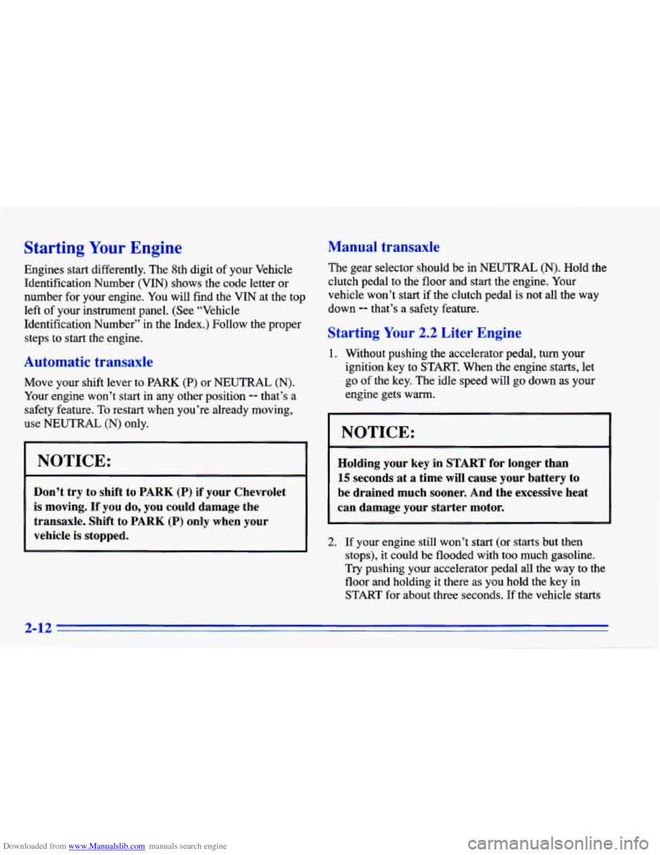 CHEVROLET CAVALIER 1996 3.G Owners Manual Downloaded from www.Manualslib.com manuals search engine Starting Your Engine 
Engines start differently.  The 8th  digit  of your  Vehicle 
Identification  Number (VIN) shows  the code letter or 
num
