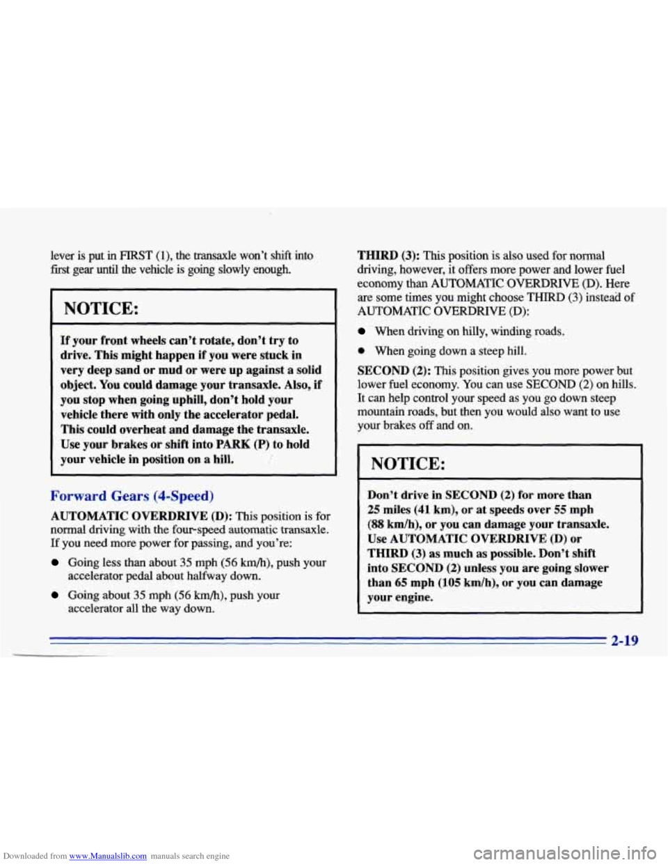 CHEVROLET CAVALIER 1996 3.G Owners Manual Downloaded from www.Manualslib.com manuals search engine lever  is  put in FIRST (l), the  transaxle  won’t shift into 
first gear until the  vehicle is going  slowly  enough. 
NOTICE: 
If your  fro