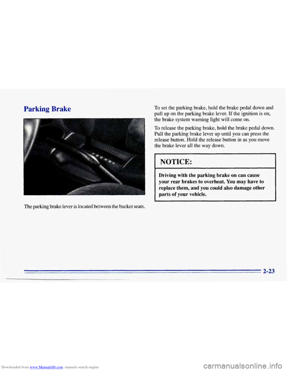 CHEVROLET CAVALIER 1996 3.G Owners Manual Downloaded from www.Manualslib.com manuals search engine Parking Brake To set  the  parking  brake, hold  the  brake  pedal  down and 
pull  up on the parking  brake  lever. If the ignition  is on, 
t