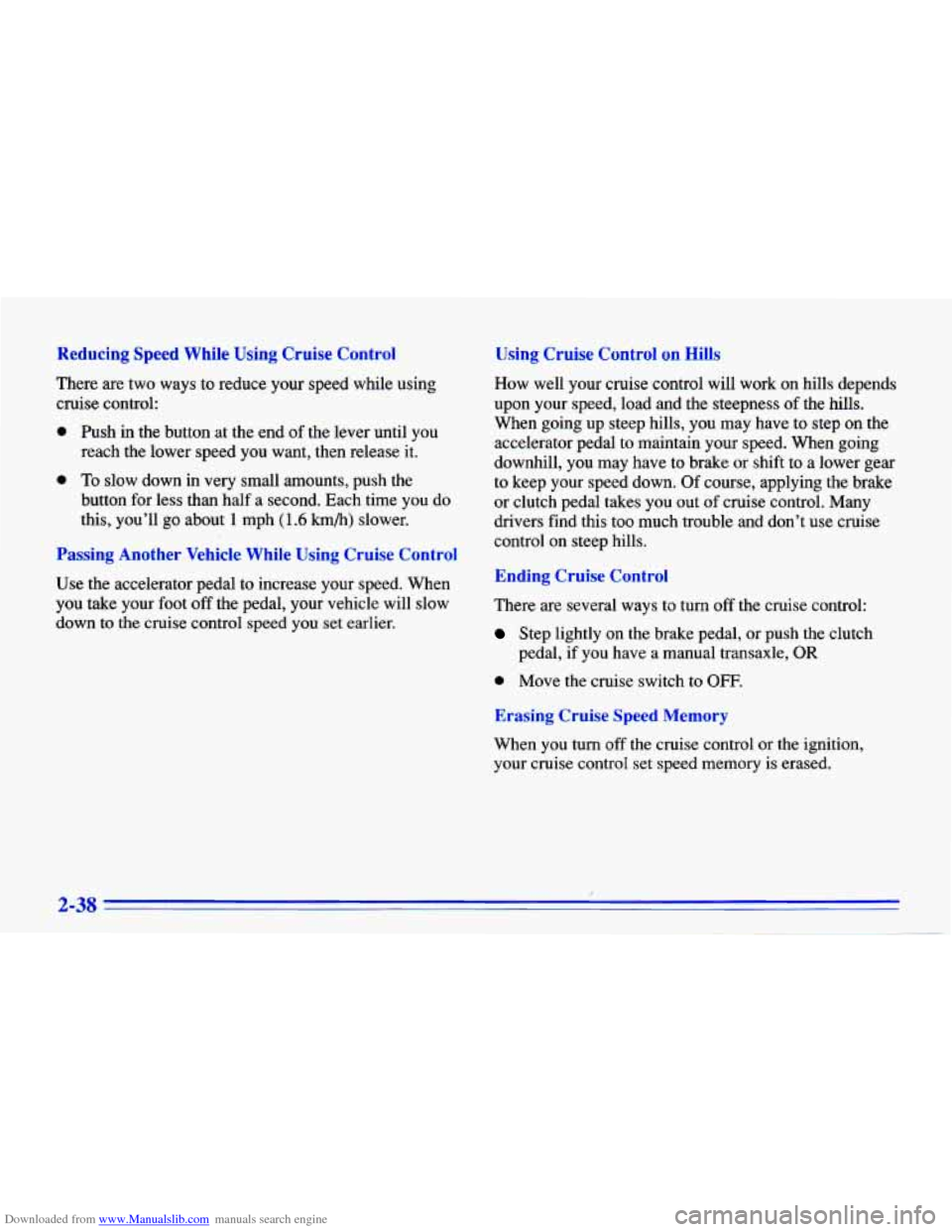 CHEVROLET CAVALIER 1996 3.G Owners Manual Downloaded from www.Manualslib.com manuals search engine Reducing Speed While Using Cruise  Control 
There are two  ways  to  reduce  your  speed  while  using 
cruise  control: 
0 Push in the button 