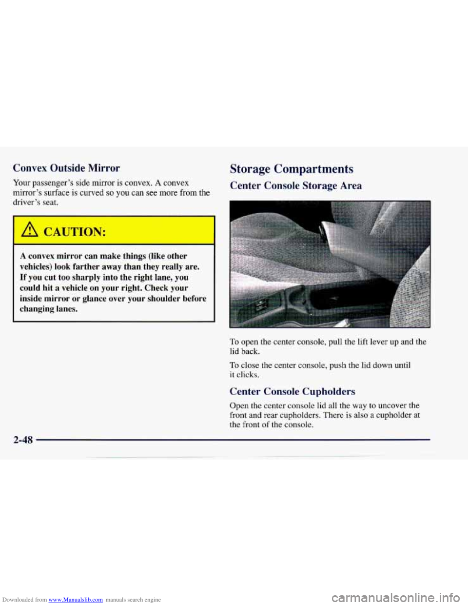 CHEVROLET CAVALIER 1997 3.G Owners Manual Downloaded from www.Manualslib.com manuals search engine Convex  Outside  Mirror 
Your passenger’s  side  mirror  is  convex. A convex 
mirror’s  surface  is  curved 
so you  can  see more from th
