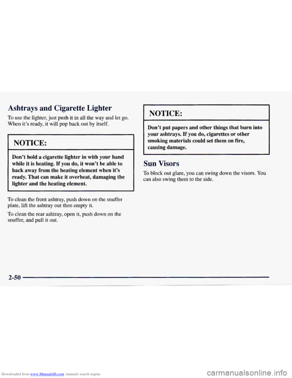 CHEVROLET CAVALIER 1997 3.G Owners Manual Downloaded from www.Manualslib.com manuals search engine Ashtrays and Cigarette Lighter 
To use  the  lighter, just push  it in all the way  and  let go. 
When  it’s  ready,  it will  pop back  out 
