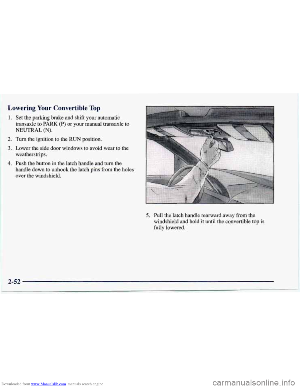 CHEVROLET CAVALIER 1997 3.G Owners Manual Downloaded from www.Manualslib.com manuals search engine Lowering Your Convertible Top 
1. 
2. 
3. 
4. 
Set  the parking brake  and  shift  your  automatic 
transaxle  to  PARK (P) 
or your  manual  t