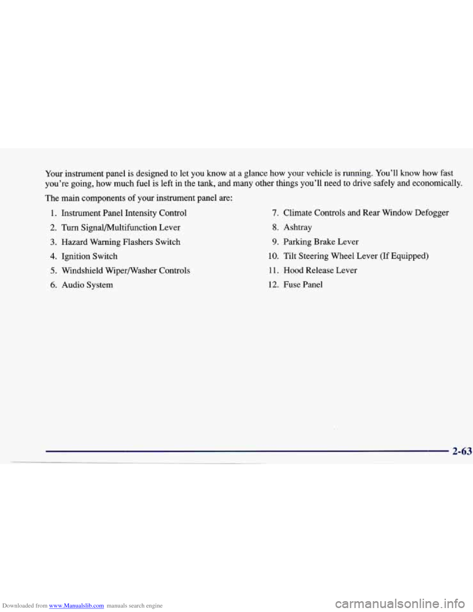 CHEVROLET CAVALIER 1997 3.G Owners Manual Downloaded from www.Manualslib.com manuals search engine Your instrument panel  is designed to  let you  know  at a glance  how  your  vehicle is  running.  You’ll know how fast 
you’re  going, ho