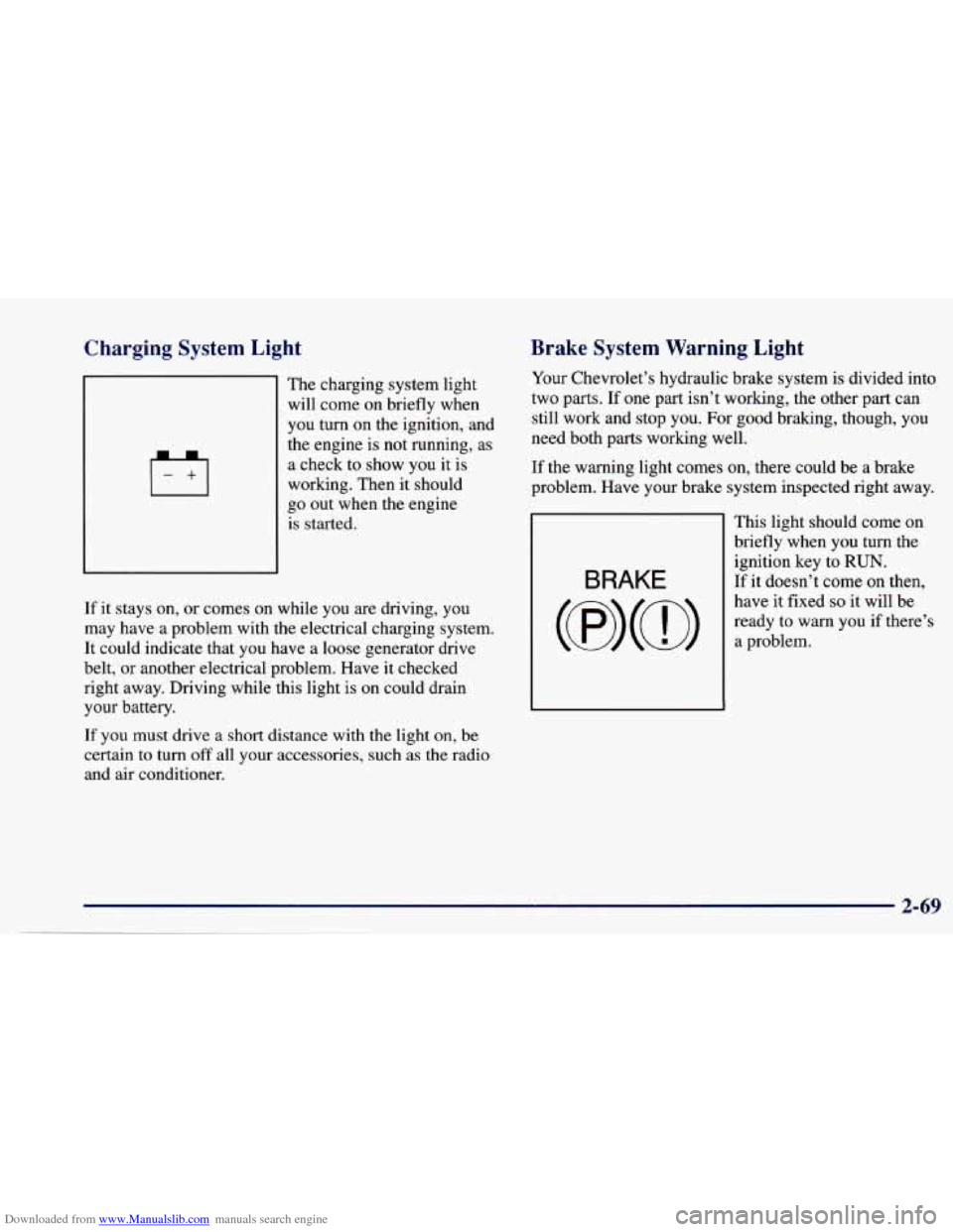CHEVROLET CAVALIER 1997 3.G Owners Manual Downloaded from www.Manualslib.com manuals search engine Charging  System  Light 
The charging  system  light 
will  come on  briefly  when 
you  turn  on the  ignition,  and 
the  engine  is not  run