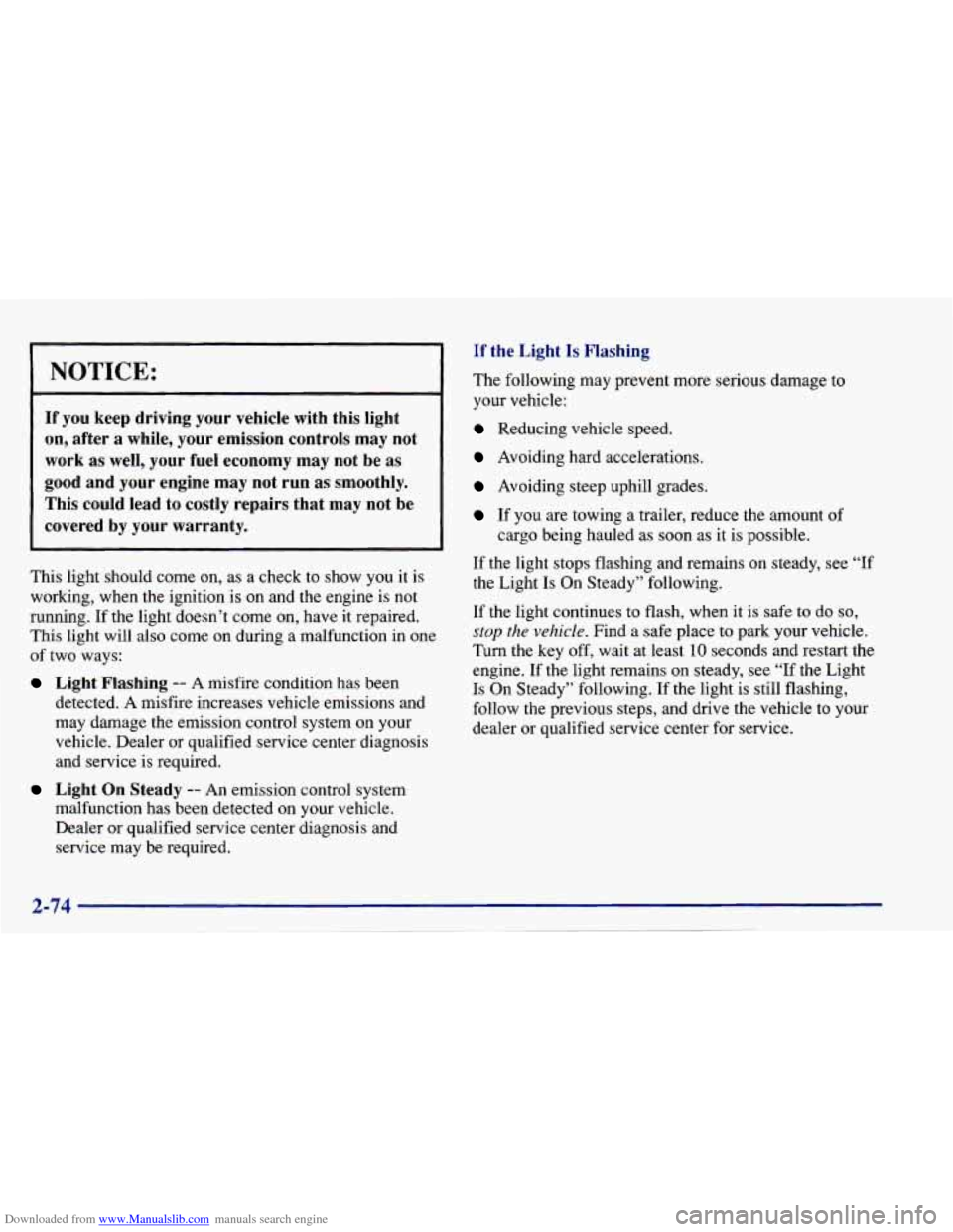 CHEVROLET CAVALIER 1997 3.G Owners Manual Downloaded from www.Manualslib.com manuals search engine NOTICE: 
If  you  keep  driving  your  vehicle  with  this  light 
on,  after  a  while,  your  emission  controls may  not 
work  as well,  yo
