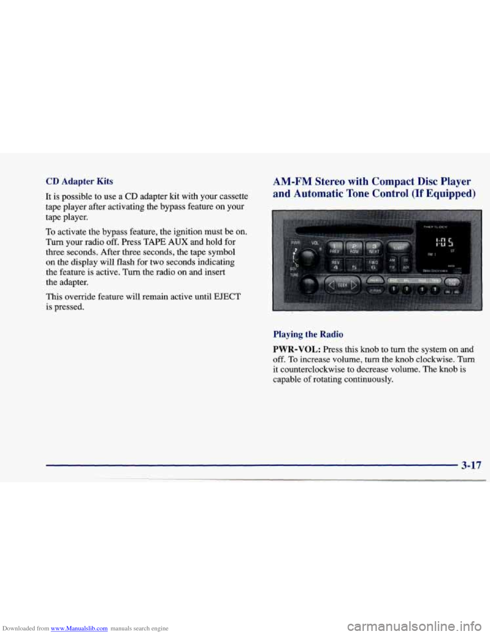 CHEVROLET CAVALIER 1997 3.G Owners Manual Downloaded from www.Manualslib.com manuals search engine CD Adapter Kits 
It is  possible to  use a CD adapter kit with  your cassette 
tape  player  after activating  the  bypass  feature on  your 
t