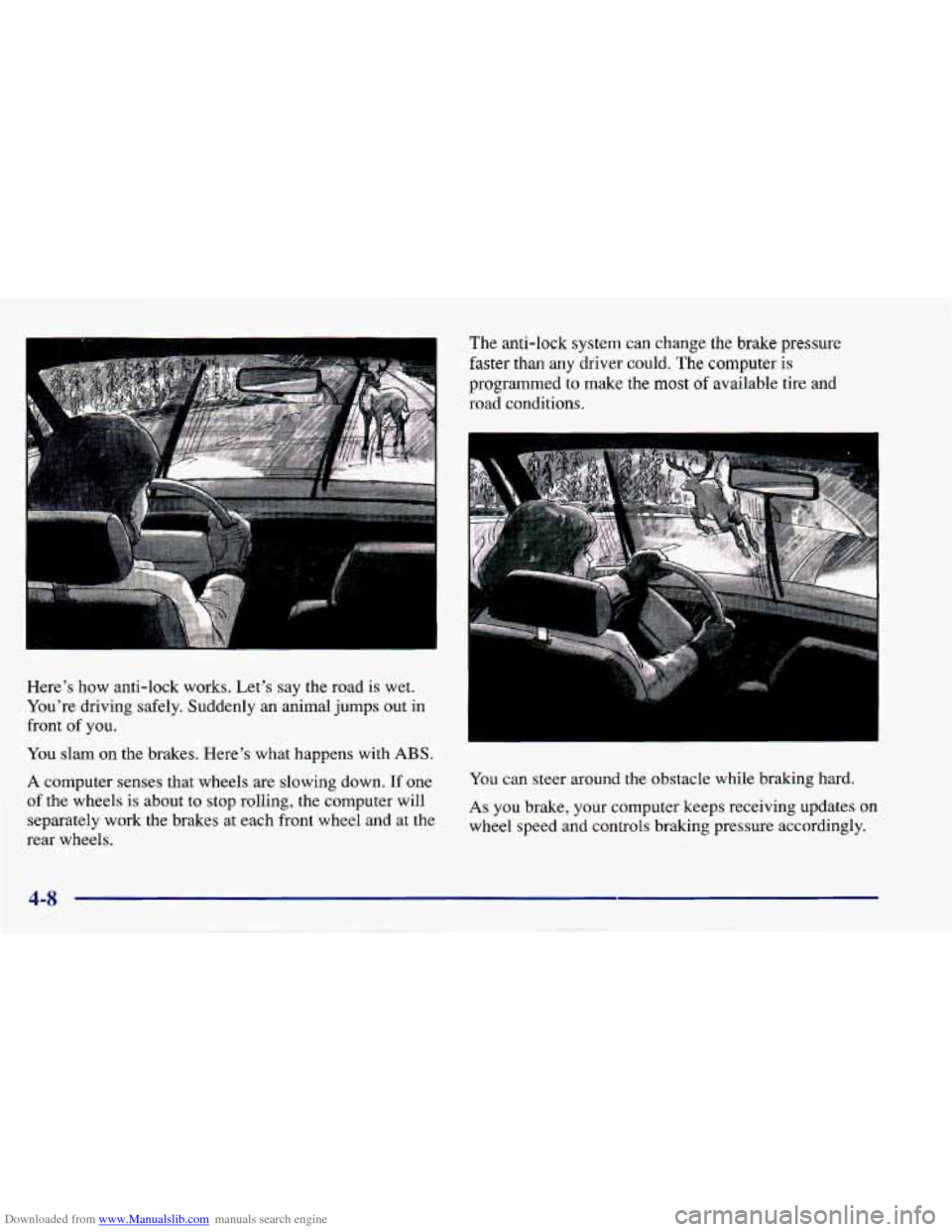 CHEVROLET CAVALIER 1997 3.G Owners Manual Downloaded from www.Manualslib.com manuals search engine The anti-lock  system  can  change  the  brake  pressure 
I faster than  any  driver  could.  The  computer  is 
programmed 
to make  the  most
