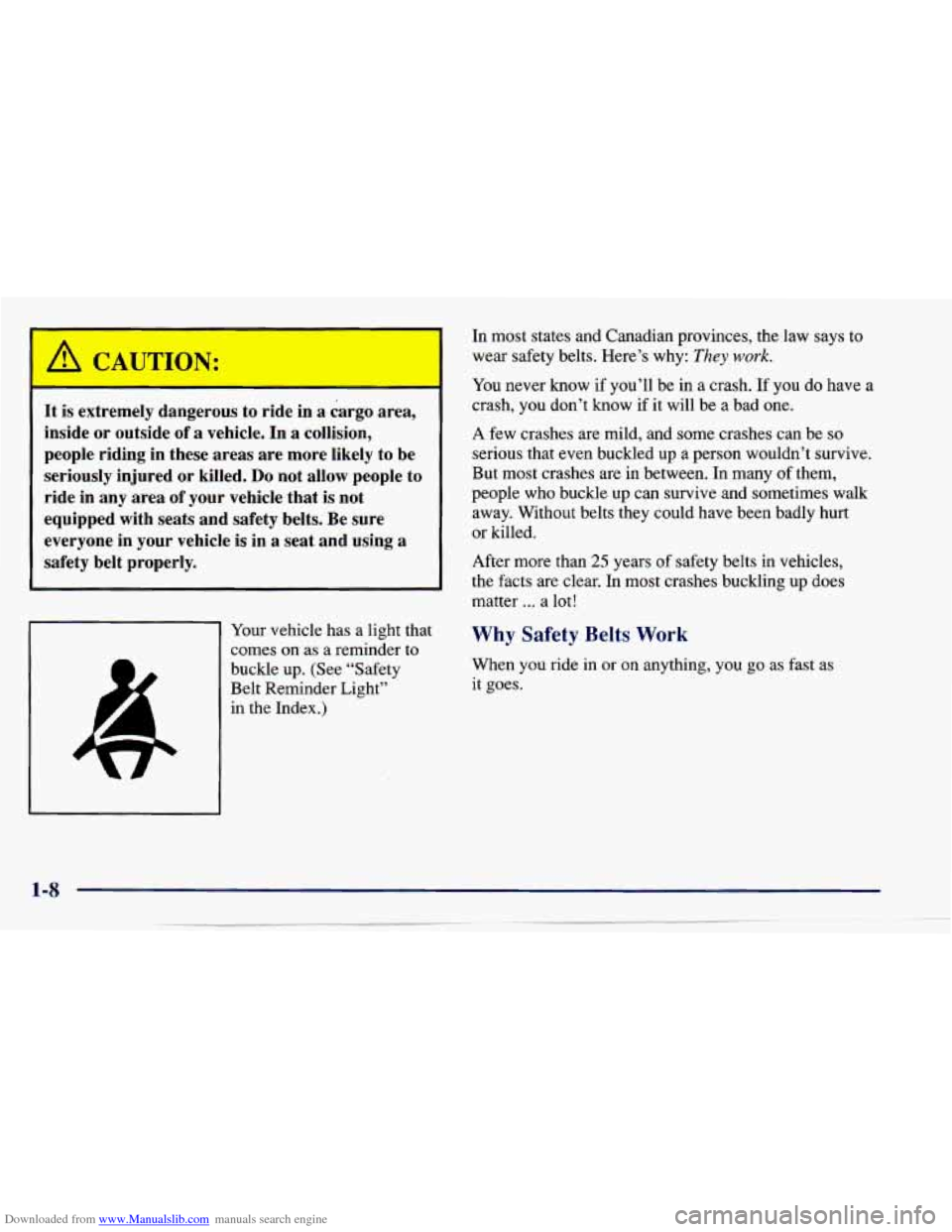 CHEVROLET CAVALIER 1997 3.G Owners Manual Downloaded from www.Manualslib.com manuals search engine It is extremely dangerous to ride in a cargo area,
inside
or outside of a vehicle. In a collision,
people riding in these areas are CHEVROLET CAVALIER 1997 3.G Owners Manual Downloaded from www.Manualslib.com manuals search engine It is extremely dangerous to ride in a cargo area,
inside
or outside of a vehicle. In a collision,
people riding in these areas are