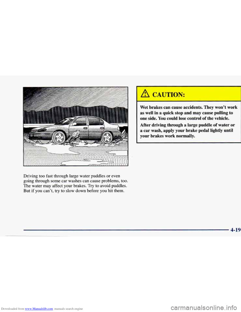 CHEVROLET CAVALIER 1997 3.G Owners Manual Downloaded from www.Manualslib.com manuals search engine Driving too fast through large water puddles or  even 
going  through some  car  washes can cause problems, too. 
The  water  may  affect  your