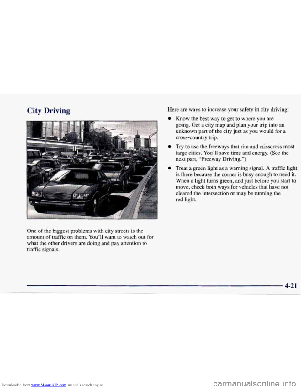 CHEVROLET CAVALIER 1997 3.G Owners Manual Downloaded from www.Manualslib.com manuals search engine City Driving 
One of the biggest  problems  with city streets  is the 
amount  of traffic  on  them.  You’ll  want  to watch  out  for 
what 