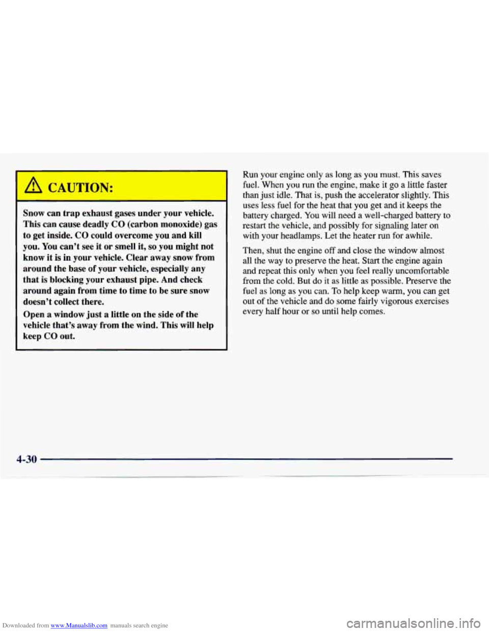 CHEVROLET CAVALIER 1997 3.G Owners Manual Downloaded from www.Manualslib.com manuals search engine A CAUTIl- N: 
Snow can  trap  exhaust  gases under  your  vehicle. 
This  can  cause  deadly 
CO (carbon  monoxide)  gas 
to  get  inside. 
CO 