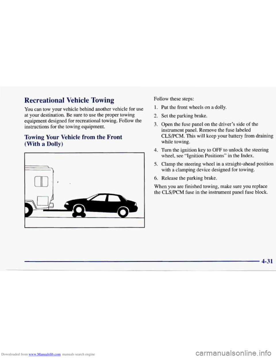 CHEVROLET CAVALIER 1997 3.G Owners Manual Downloaded from www.Manualslib.com manuals search engine Recreational  Vehicle  Towing 
You can tow  your  vehicle  behind  another  vehicle  for use 
at  your  destination.  Be sure  to use  the  pro