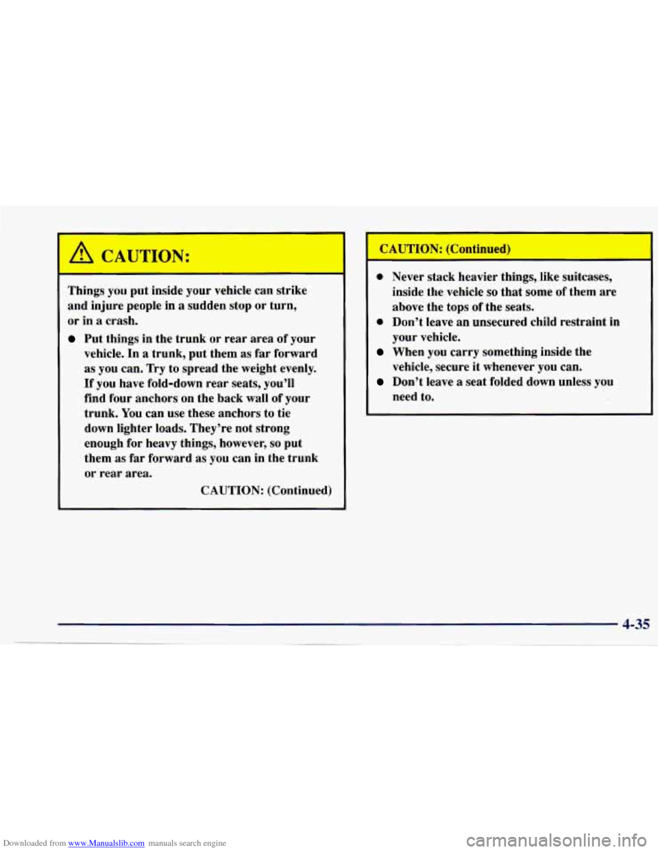 CHEVROLET CAVALIER 1997 3.G Owners Manual Downloaded from www.Manualslib.com manuals search engine /! CAUTION: 
Things you put inside  your  vehicle  can  strike 
and  injure  people  in 
a sudden  stop  or  turn, 
or  in 
a crash. 
Put  thin