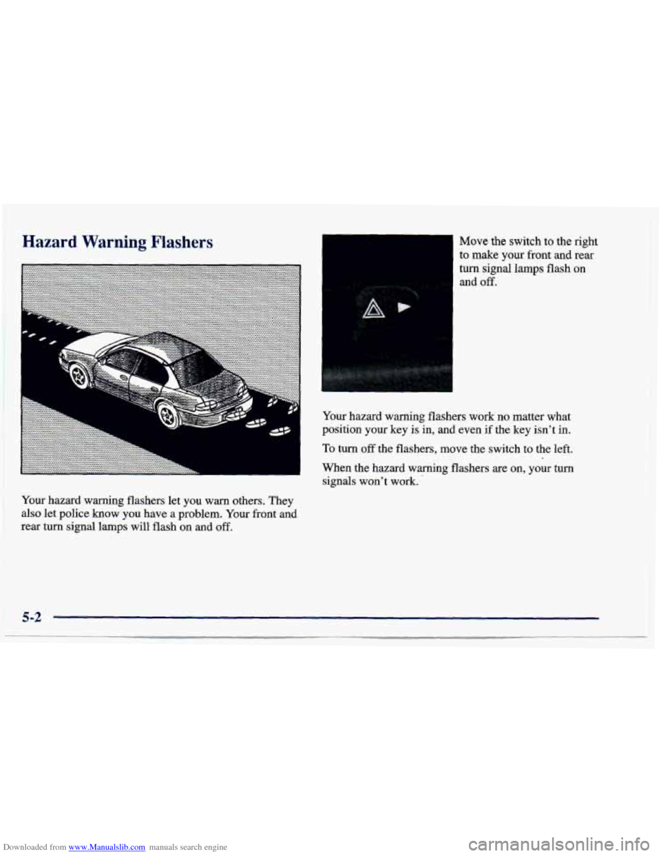 CHEVROLET CAVALIER 1997 3.G Owners Manual Downloaded from www.Manualslib.com manuals search engine Hazard Warning Flashers 
Your hazard  warning  flashers  let you warn others.  They 
also let  police  know  you  have  a  problem.  Your front