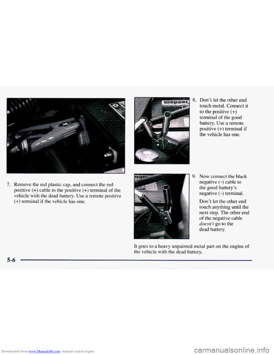 CHEVROLET CAVALIER 1997 3.G Owners Manual Downloaded from www.Manualslib.com manuals search engine 7. Remove  the  red  plastic cap, and  connect  the  red 
positive 
(+) cable to the  positive (+) terminal of the 
vehicle  with  the  dead  b