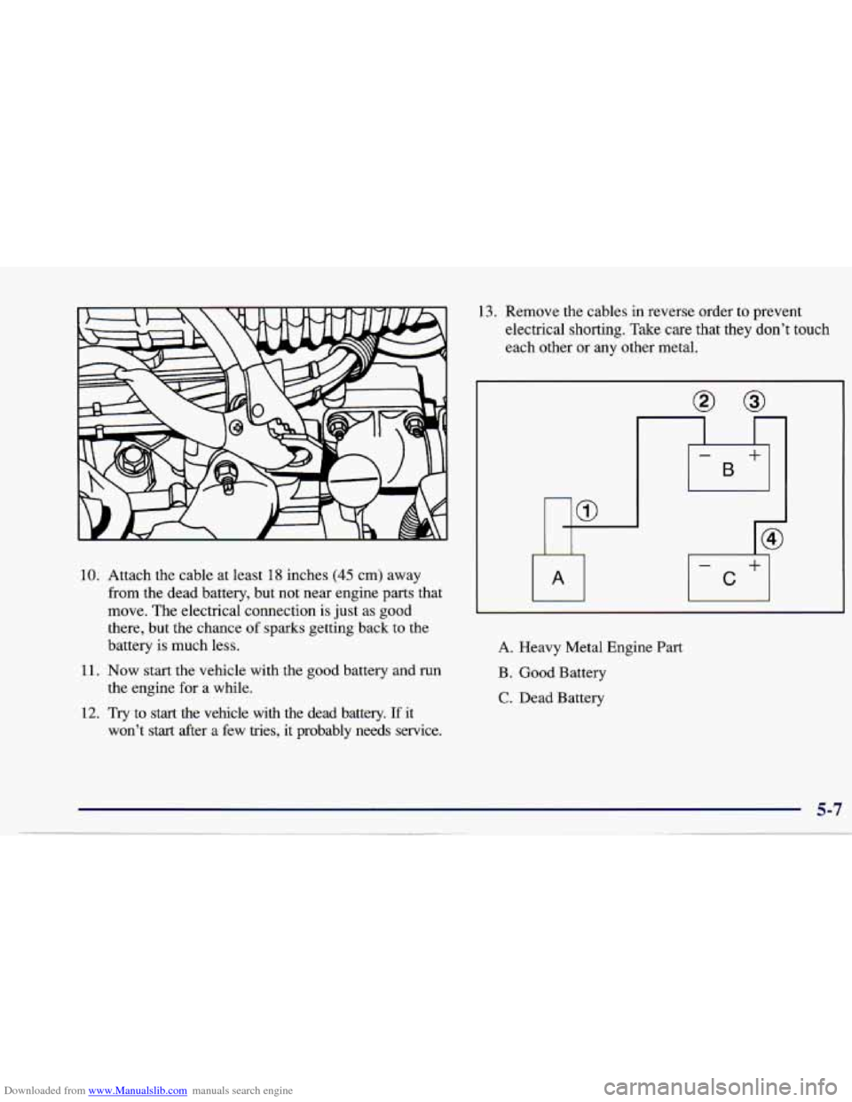 CHEVROLET CAVALIER 1997 3.G Owners Manual Downloaded from www.Manualslib.com manuals search engine 10. Attach the cable  at  least 18 inches (45 cm)  away 
from  the  dead  battery,  but  not  near  engine  parts  that 
move.  The electrical 