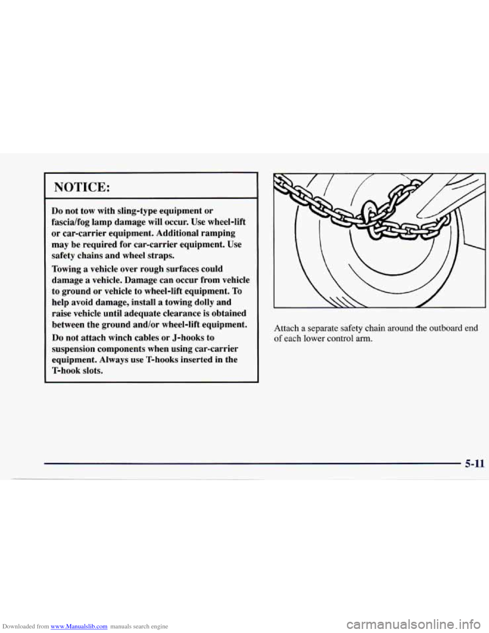 CHEVROLET CAVALIER 1997 3.G Owners Manual Downloaded from www.Manualslib.com manuals search engine NOTICE: 
Do not  tow  with  sling-type  equipment or 
fascia/fog  lamp  damage  will occur.  Use wheel-lift 
or  car-carrier  equipment.  Addit