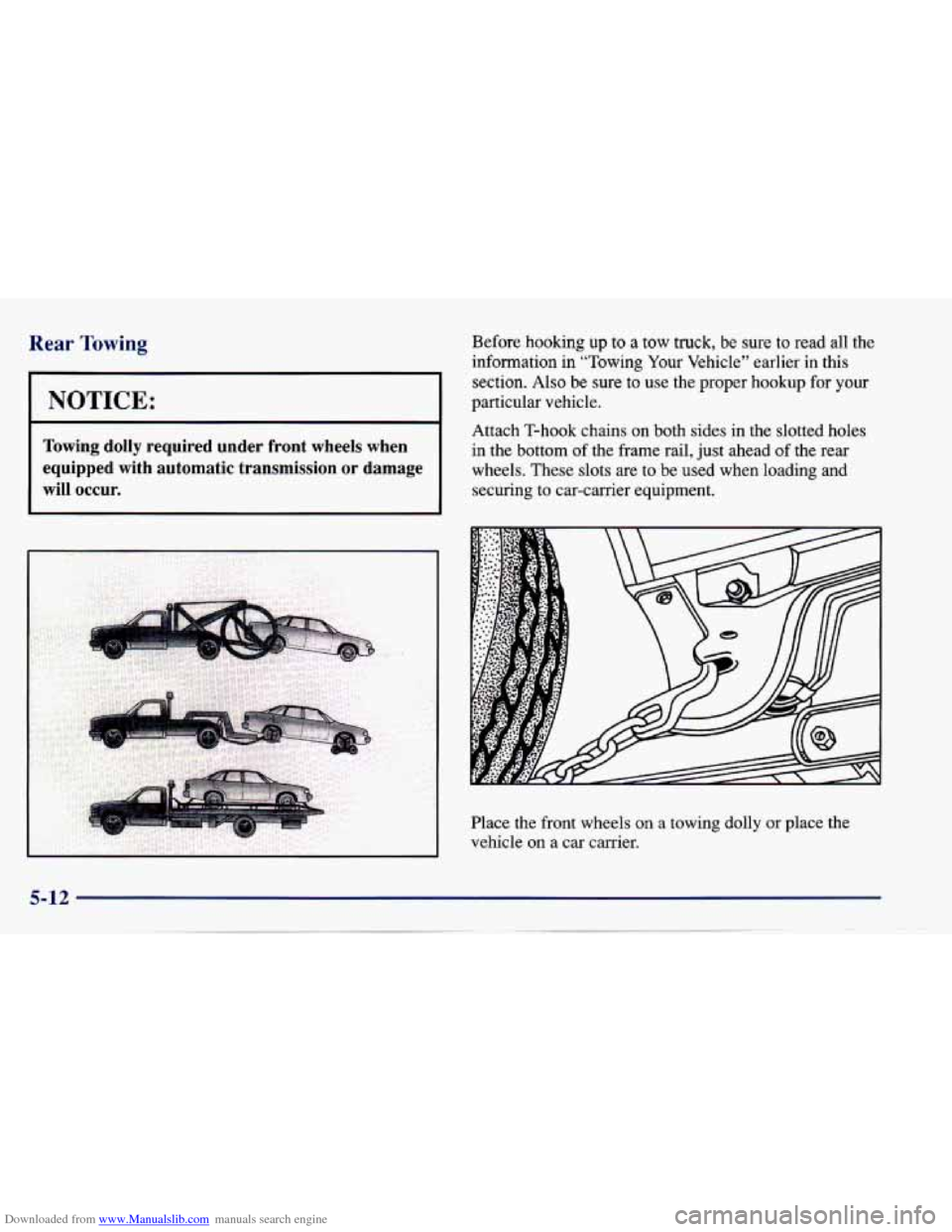 CHEVROLET CAVALIER 1997 3.G Owners Manual Downloaded from www.Manualslib.com manuals search engine Rear Towing 
I NOTICE: I 
Towing  dolly  required  under  front  wheels  when 
equipped  with  automatic  transmission  or  damage 
will  occur