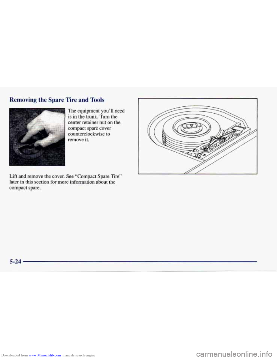 CHEVROLET CAVALIER 1997 3.G Owners Manual Downloaded from www.Manualslib.com manuals search engine Removing  the  Spare  Tire anc .m 01s 
Lift  and  remove the cover.  See “Compact  Spare Tire” 
later in  this  section  for more  informat
