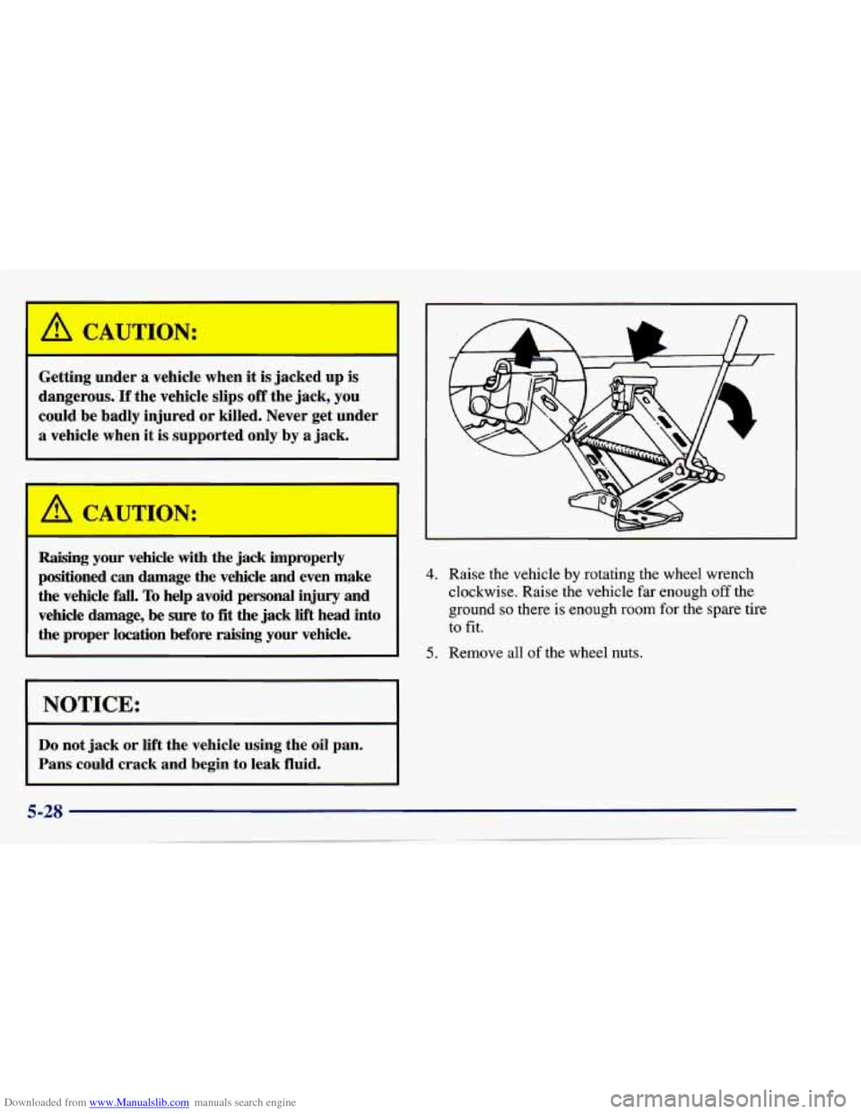 CHEVROLET CAVALIER 1997 3.G Owners Manual Downloaded from www.Manualslib.com manuals search engine Getting  under a vehicle when it is jacked  up is 
dangerous. If the vehicle  slips off the  jack,  you 
could  be  badly  injured 
or killed. 