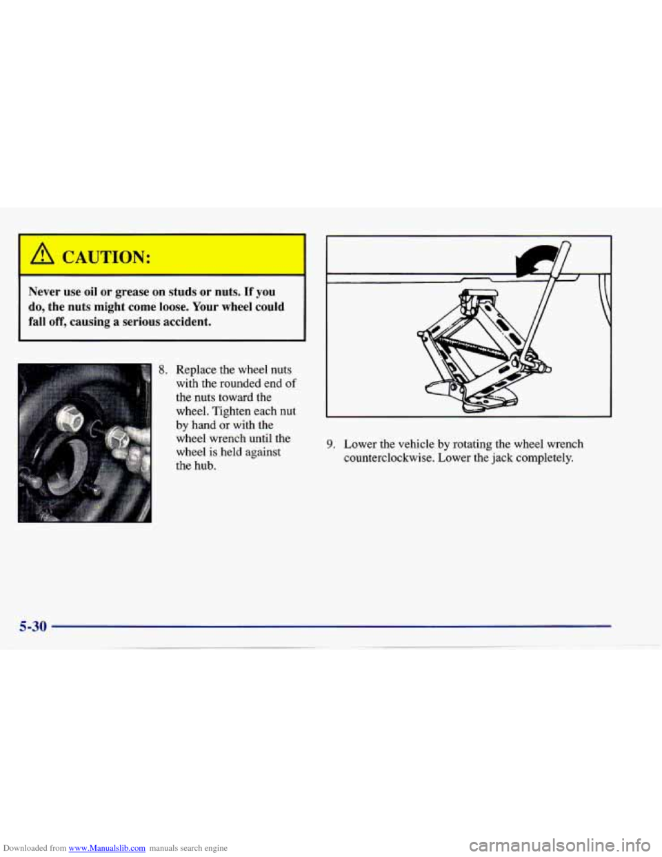 CHEVROLET CAVALIER 1997 3.G Owners Manual Downloaded from www.Manualslib.com manuals search engine A (I JTION: I 
I 
Never  use  oil  or  grease  on  studs or nuts. If you 
do,  the  nuts  might  come  loose.  Your  wheel  could 
fall off, ca