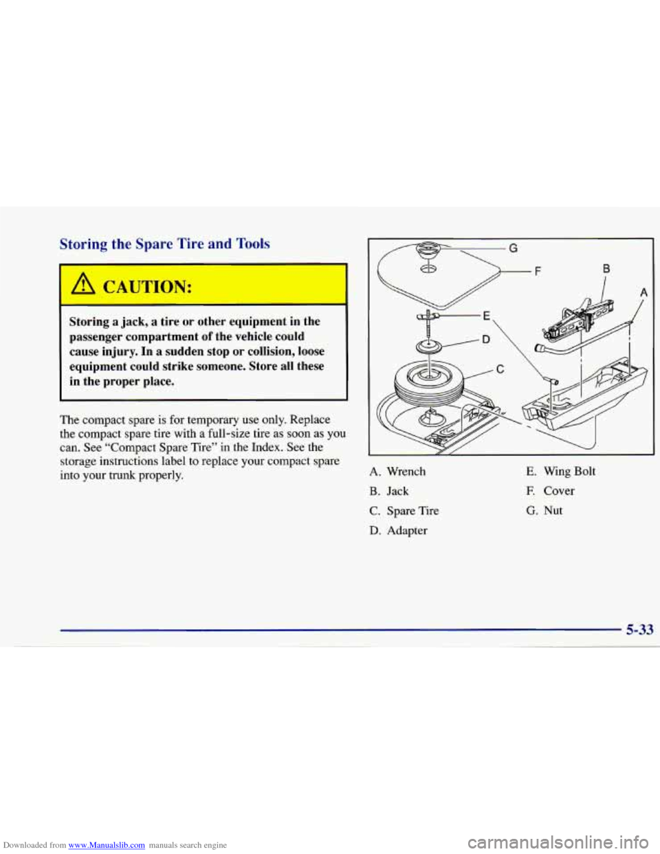 CHEVROLET CAVALIER 1997 3.G Owners Manual Downloaded from www.Manualslib.com manuals search engine Storing  the  Spare  Tire  and  Tools 
A CAUTIOI!. . 
Storing  a jack, a  tire  or  other  equipment in the 
passenger  compartment 
of the  ve