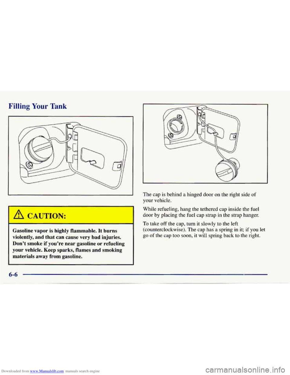 CHEVROLET CAVALIER 1997 3.G Owners Manual Downloaded from www.Manualslib.com manuals search engine Filling Your Tank 
A CA, JON: 
Gasoline  vapor is highly  flammable. It burns 
violently,  and  that  can  cause  very  bad  injuries. 
Don’t