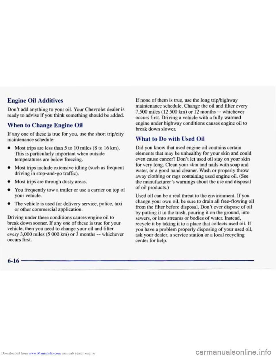 CHEVROLET CAVALIER 1997 3.G Owners Manual Downloaded from www.Manualslib.com manuals search engine Engine Oil Additives
Don’t add anything to your oil. Your Chevrolet dealer is
ready to advise if you think something should be ad CHEVROLET CAVALIER 1997 3.G Owners Manual Downloaded from www.Manualslib.com manuals search engine Engine Oil Additives
Don’t add anything to your oil. Your Chevrolet dealer is
ready to advise if you think something should be ad