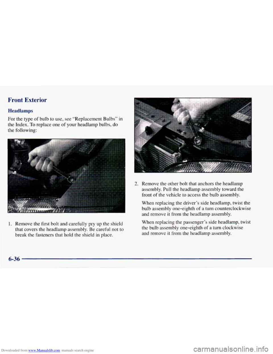 CHEVROLET CAVALIER 1997 3.G Owners Manual Downloaded from www.Manualslib.com manuals search engine Front  Exterior 
Headlamps 
For  the  type of bulb  to  use,  see  “Replacement  Bulbs”  in 
the  Index. 
To replace  one  of  your  headla