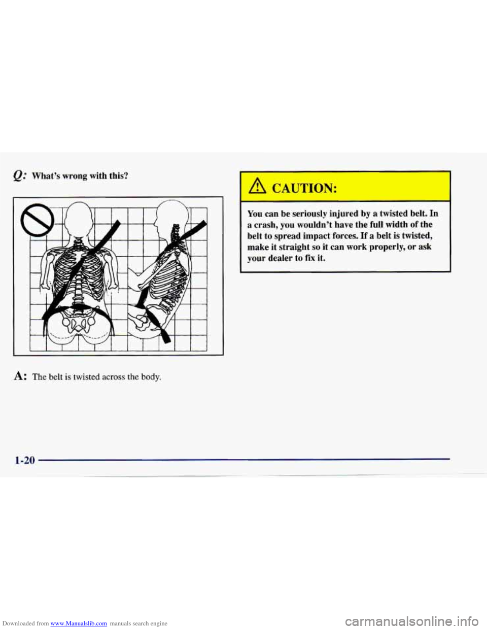 CHEVROLET CAVALIER 1997 3.G Owners Manual Downloaded from www.Manualslib.com manuals search engine &: What’s  wrong  with  this? 
t-t- 
A: The belt is twisted across the  body. 
You can be  seriously  injured  by a twisted  belt.  In 
a  cr