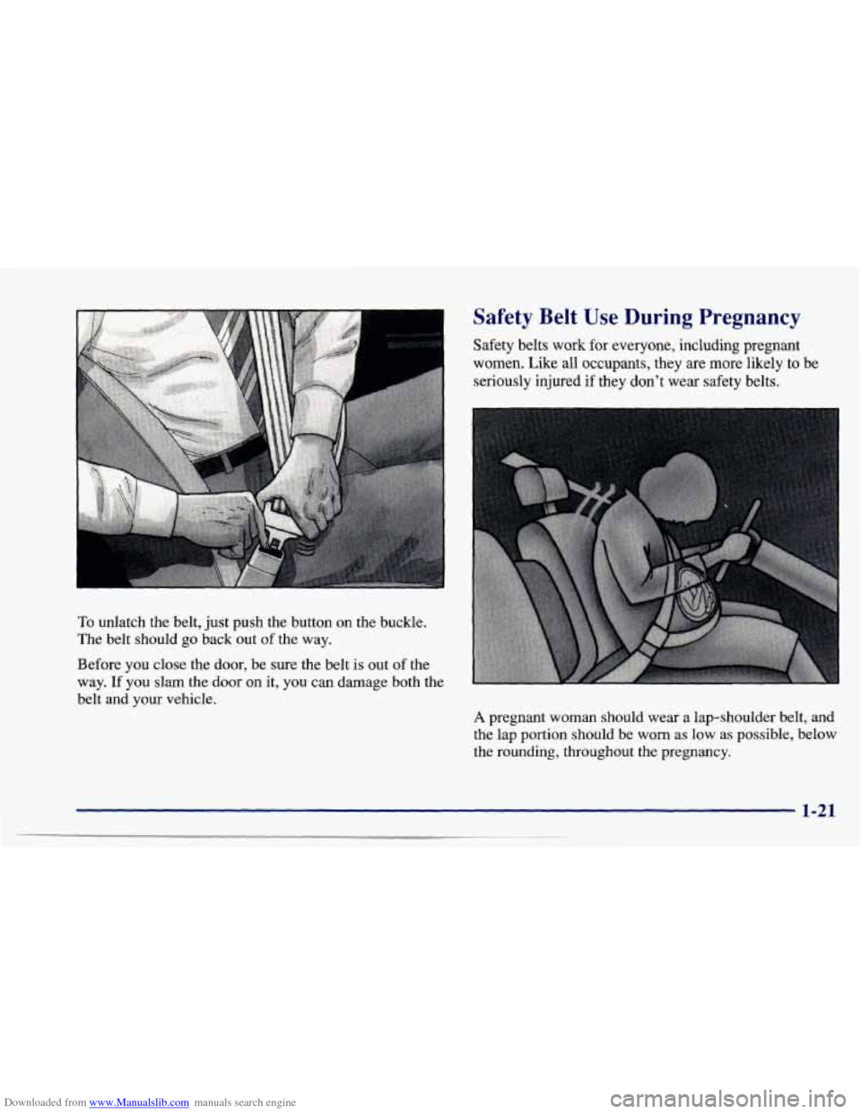 CHEVROLET CAVALIER 1997 3.G Owners Manual Downloaded from www.Manualslib.com manuals search engine To unlatch the belt,  just push  the  button on the  buckle. 
The  belt  should  go back  out 
of the way. 
Before  you close  the door, be sur