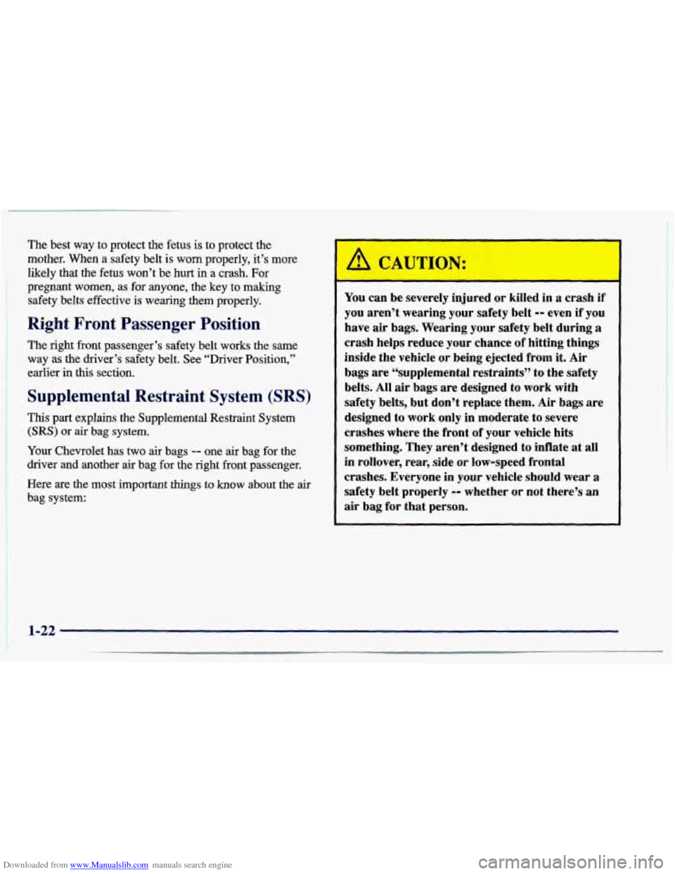 CHEVROLET CAVALIER 1997 3.G Owners Manual Downloaded from www.Manualslib.com manuals search engine The best way to protect the fetus is to protect the
mother. When a safety belt is worn properly, it’s more
likely that the fetus CHEVROLET CAVALIER 1997 3.G Owners Manual Downloaded from www.Manualslib.com manuals search engine The best way to protect the fetus is to protect the
mother. When a safety belt is worn properly, it’s more
likely that the fetus