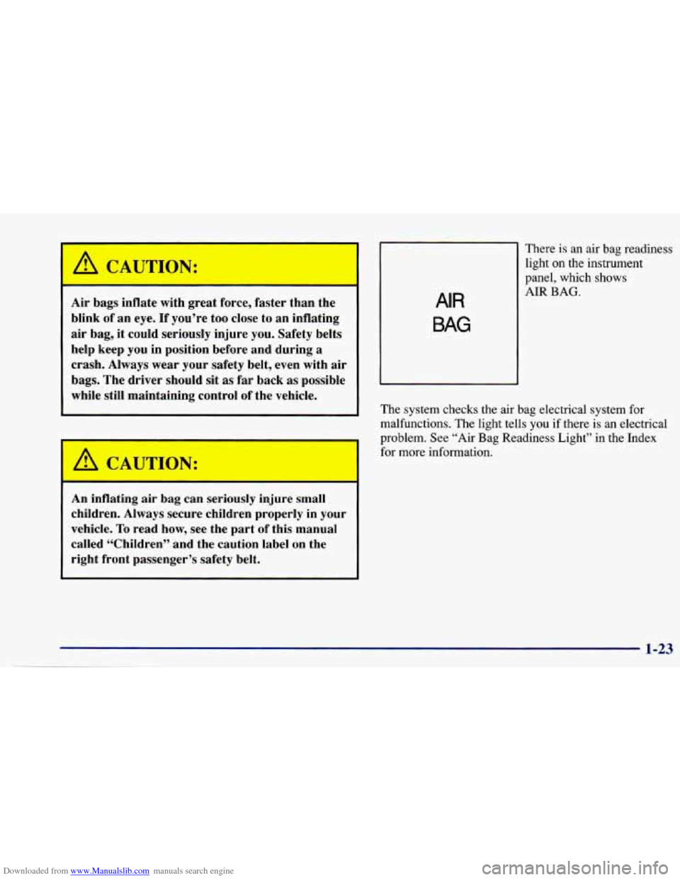 CHEVROLET CAVALIER 1997 3.G Owners Manual Downloaded from www.Manualslib.com manuals search engine A CAUTION: 
Air bags  inflate  with  great  force,  faster  than  the 
blink  of an  eye.  If  you’re  too  close to an  inflating 
air  bag,