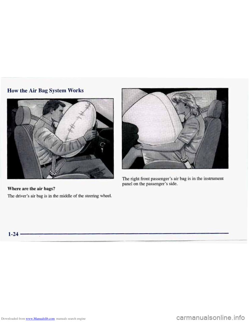 CHEVROLET CAVALIER 1997 3.G Owners Manual Downloaded from www.Manualslib.com manuals search engine How the Air Bag System Works 
I 
I 
The right front passenger’s  air  bag is in the instrument 
panel 
on the  passenger’s  side. 
Where  a