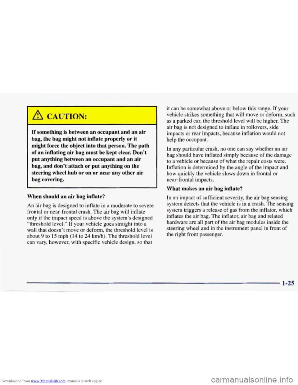 CHEVROLET CAVALIER 1997 3.G Owners Manual Downloaded from www.Manualslib.com manuals search engine If something is between an occupant and an air
bag, the bag might not inflate properly or it
might force the object into tha CHEVROLET CAVALIER 1997 3.G Owners Manual Downloaded from www.Manualslib.com manuals search engine If something is between an occupant and an air
bag, the bag might not inflate properly or it
might force the object into tha