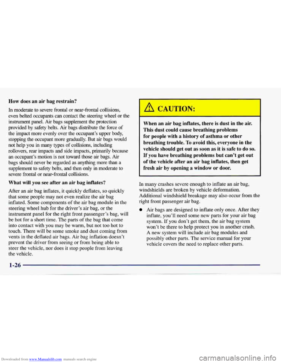 CHEVROLET CAVALIER 1997 3.G Owners Manual Downloaded from www.Manualslib.com manuals search engine How does an air bag restrain?
In moderate to severe frontal or near-frontal collisions,
even belted occupants can contact the CHEVROLET CAVALIER 1997 3.G Owners Manual Downloaded from www.Manualslib.com manuals search engine How does an air bag restrain?
In moderate to severe frontal or near-frontal collisions,
even belted occupants can contact the